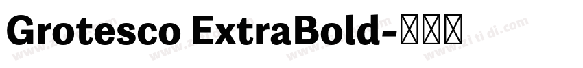 Grotesco ExtraBold字体转换 Grotesco ExtraBold字体转换